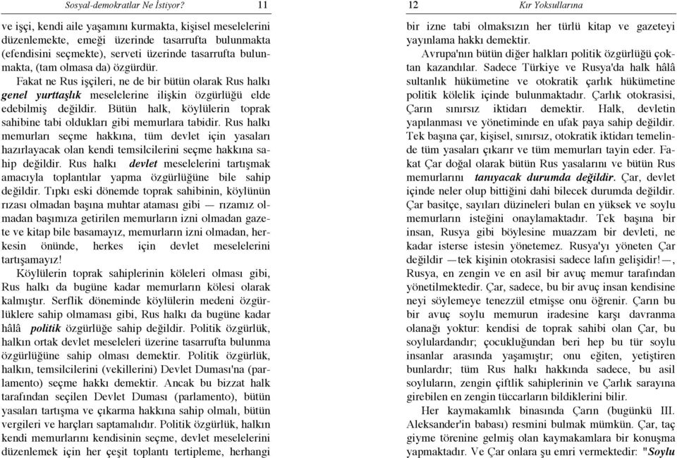 özgürdür. Fakat ne Rus işçileri, ne de bir bütün olarak Rus halkı genel yurttaşlık meselelerine ilişkin özgürlüğü elde edebilmiş değildir.