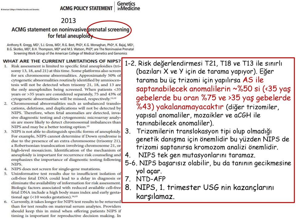 trizomiler, yapısal anomaliler, mozaikler ve acgh ile tanınabilecek anomaliler). 3.