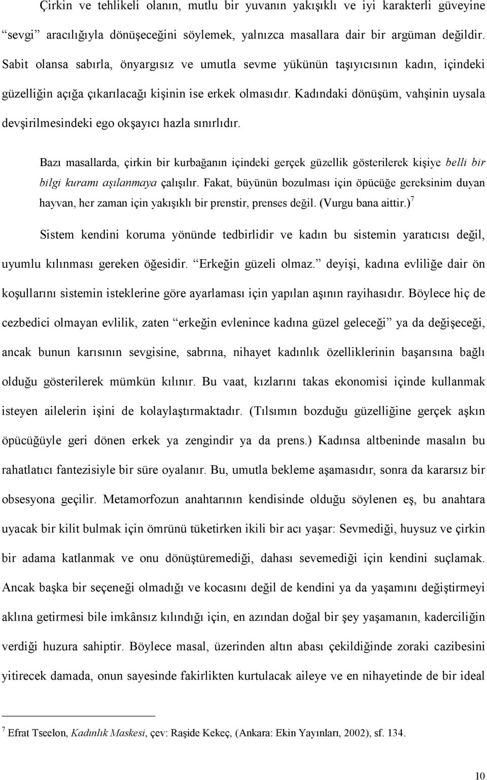 Kadındaki dönüşüm, vahşinin uysala devşirilmesindeki ego okşayıcı hazla sınırlıdır.