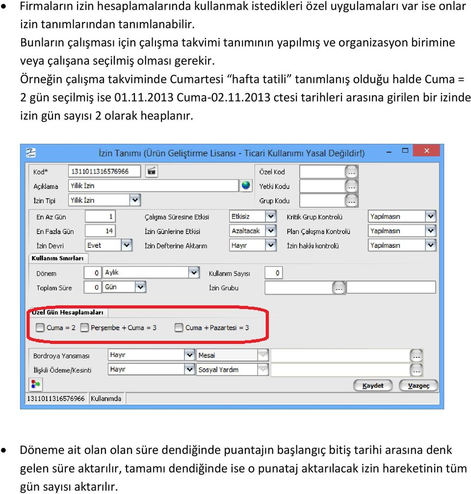 Örneğin çalışma takviminde Cumartesi hafta tatili tanımlanış olduğu halde Cuma = 2 gün seçilmiş ise 01.11.