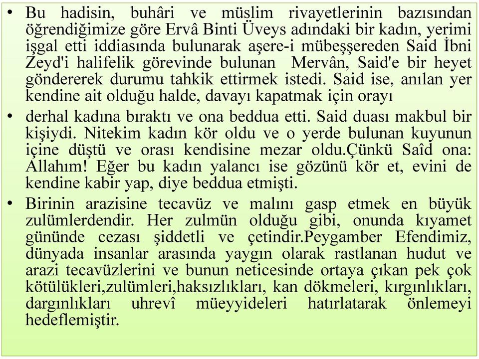 Said duası makbul bir kişiydi. Nitekim kadın kör oldu ve o yerde bulunan kuyunun içine düştü ve orası kendisine mezar oldu.çünkü Saîd ona: Allahım!