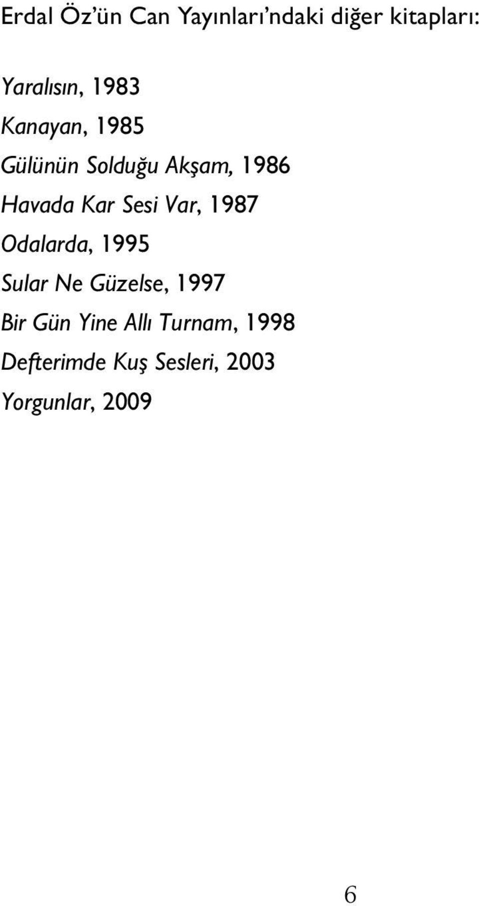 Sesi Var, 1987 Odalarda, 1995 Sular Ne Güzelse, 1997 Bir Gün