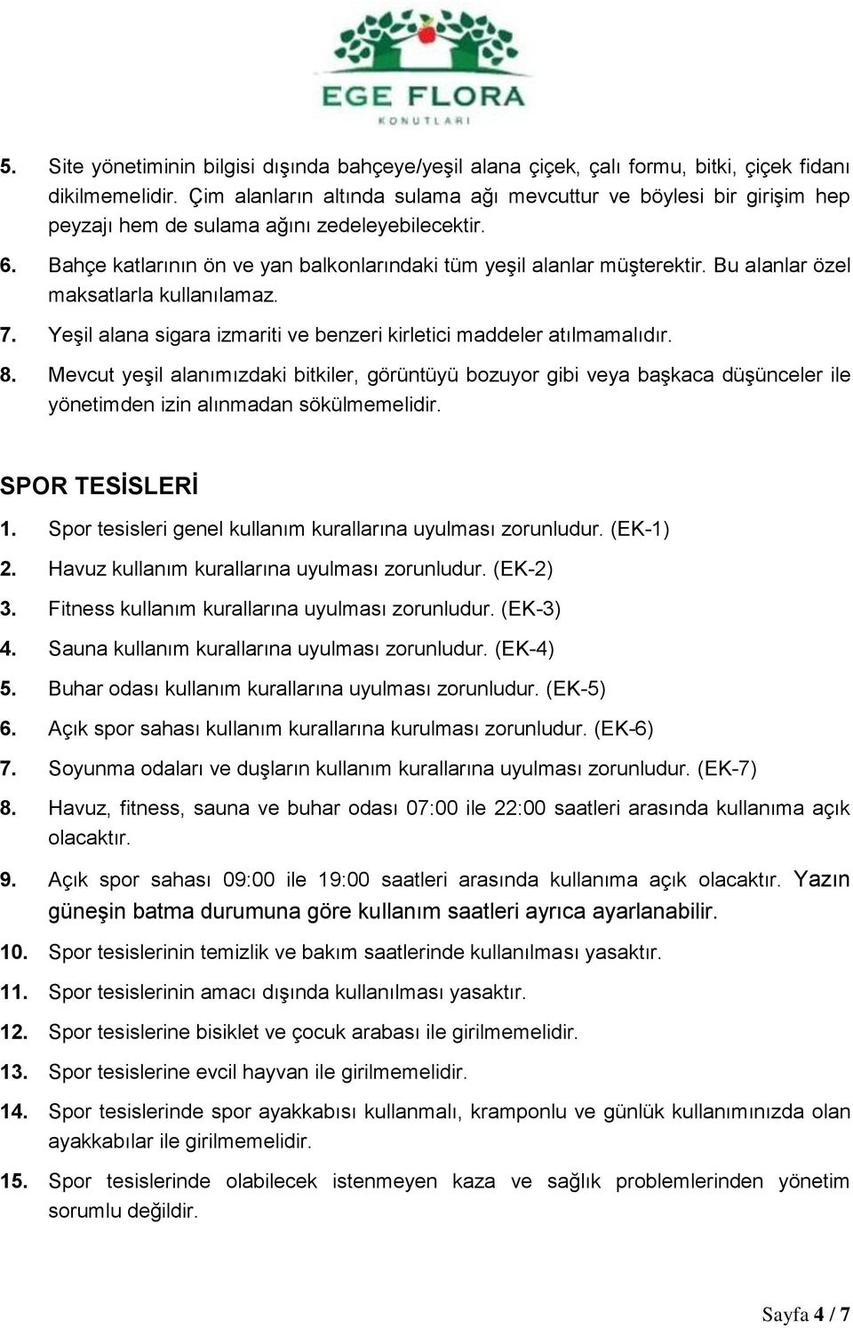 Bu alanlar özel maksatlarla kullanılamaz. 7. Yeşil alana sigara izmariti ve benzeri kirletici maddeler atılmamalıdır. 8.