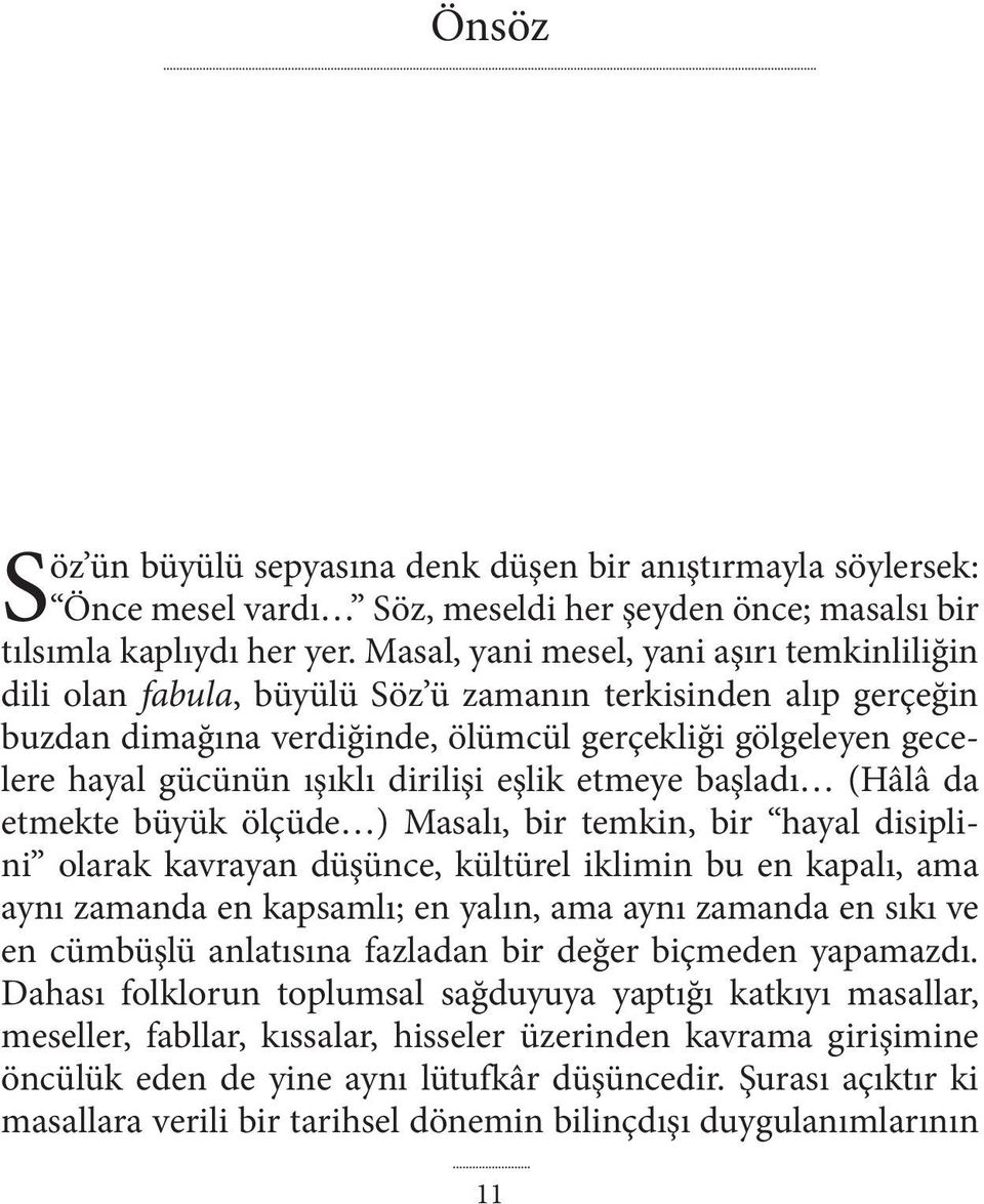 dirilişi eşlik etmeye başladı (Hâlâ da etmekte büyük ölçüde ) Masalı, bir temkin, bir hayal disiplini olarak kavrayan düşünce, kültürel iklimin bu en kapalı, ama aynı zamanda en kapsamlı; en yalın,