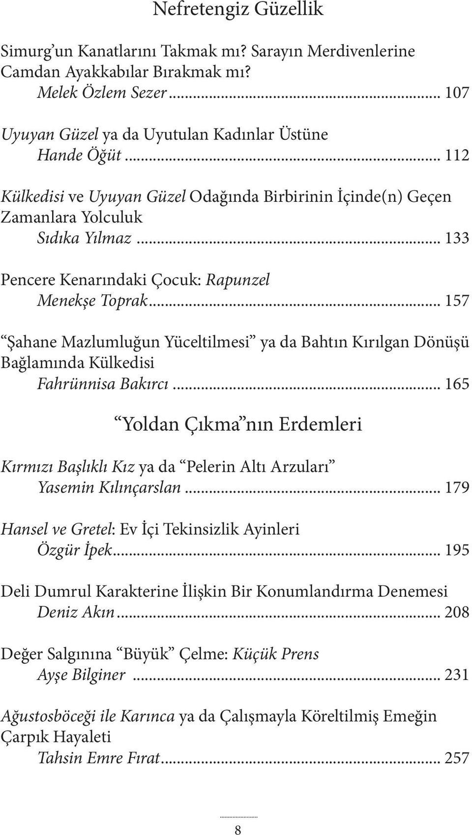 .. 157 Şahane Mazlumluğun Yüceltilmesi ya da Bahtın Kırılgan Dönüşü Bağlamında Külkedisi Fahrünnisa Bakırcı.