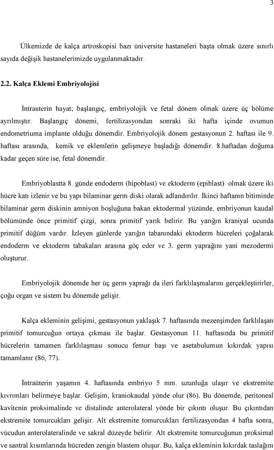 BaĢlangıç dönemi, fertilizasyondan sonraki iki hafta içinde ovumun endometriuma implante olduğu dönemdir. Embriyolojik dönem gestasyonun 2. haftası ile 9.