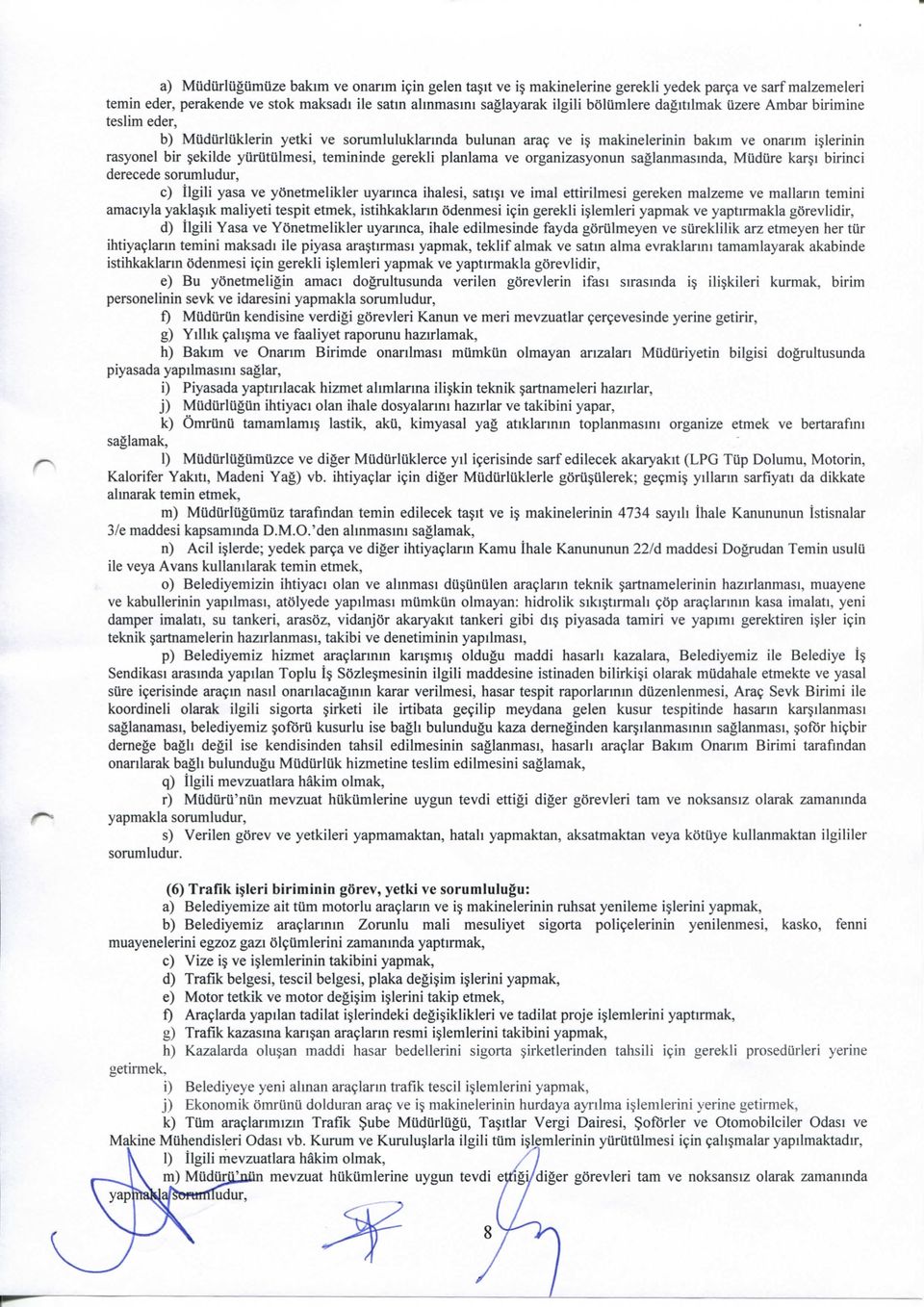 MUdUrlUklerin yetki ve sorumluluklarinda bulunan ara9 ve i$ makinelerinin bakim ve onanm ijlerinin rasyonel bir jekilde yurutulmesi, temininde gerekli planlama ve organizasyonun saglanmasinda, MUdure