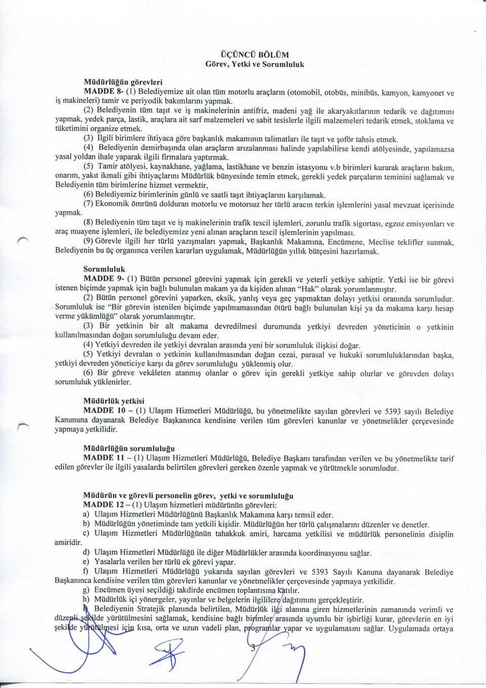 makinelerinin antifriz, madeni yag ile akaryakitlannm tedarik ve dagitimmi yapmak, yedek par9a, lastik, araflara ait sarf malzemeleri ve sabit tesislerle ilgili malzemeleri tedarik etmek, stoklama ve