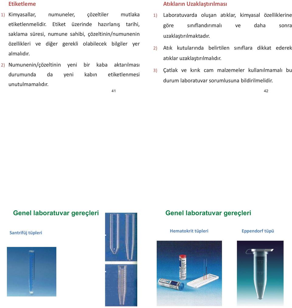 2) Numunenin/çözeltinin yeni bir kaba aktarılması durumunda da yeni kabın etiketlenmesi unutulmamalıdır.
