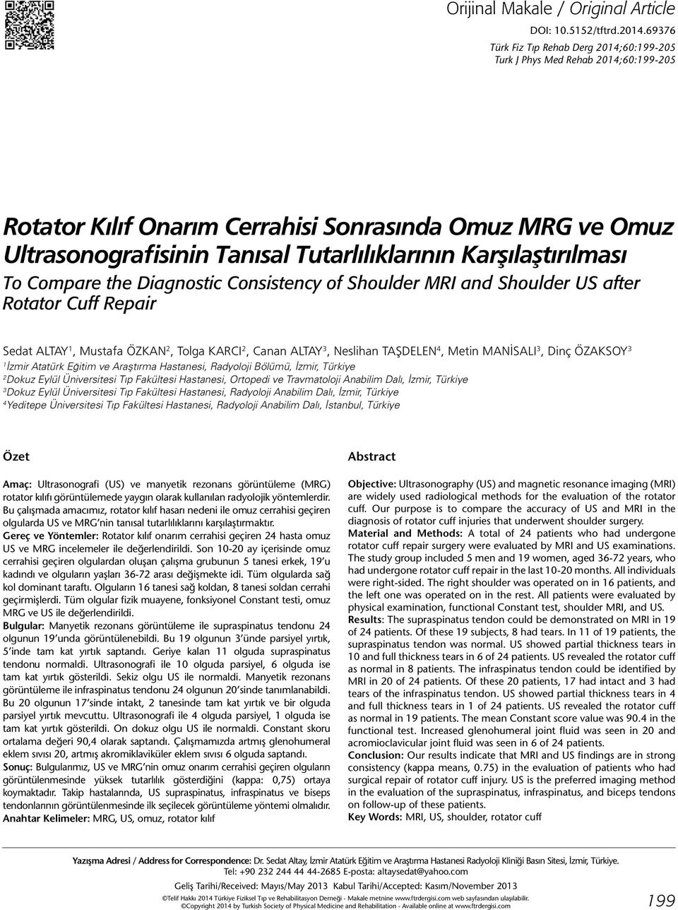 Karşılaştırılması To Compare the Diagnostic Consistency of Shoulder MRI and Shoulder US after Rotator Cuff Repair Sedat ALTAY 1, Mustafa ÖZKAN 2, Tolga KARCI 2, Canan ALTAY 3, Neslihan TAŞDELEN 4,