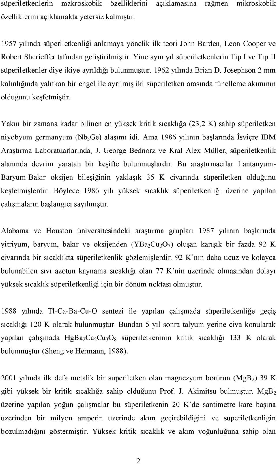 Yine aynı yıl süperiletkenlerin Tip I ve Tip II süperiletkenler diye ikiye ayrıldığı bulunmuştur. 1962 yılında Brian D.