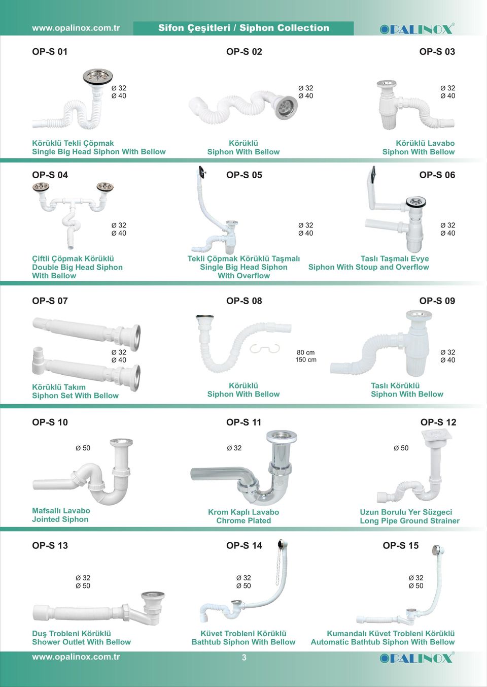 80 cm 150 cm Körüklü Takým Siphon Set With Bellow Körüklü Siphon With Bellow Taslý Körüklü Siphon With Bellow OP-S 10 OP-S 11 OP-S 12 Mafsallý Lavabo Jointed Siphon Krom Kaplý Lavabo Chrome Plated