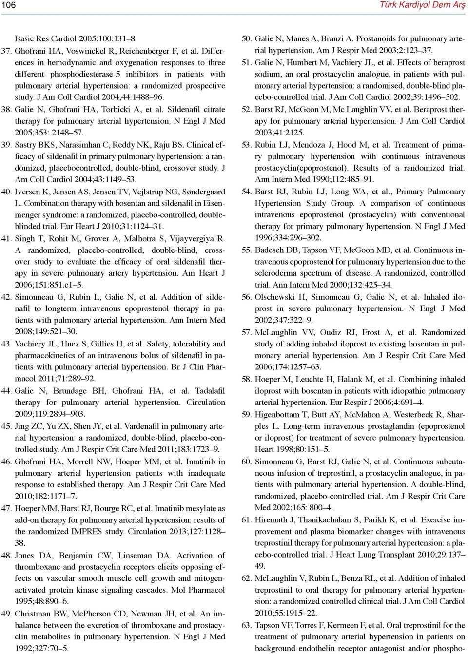 J Am Coll Cardiol 2004;44:1488 96. 38. Galie N, Ghofrani HA, Torbicki A, et al. Sildenafil citrate therapy for pulmonary arterial hypertension. N Engl J Med 2005;353: 2148 57. 39.