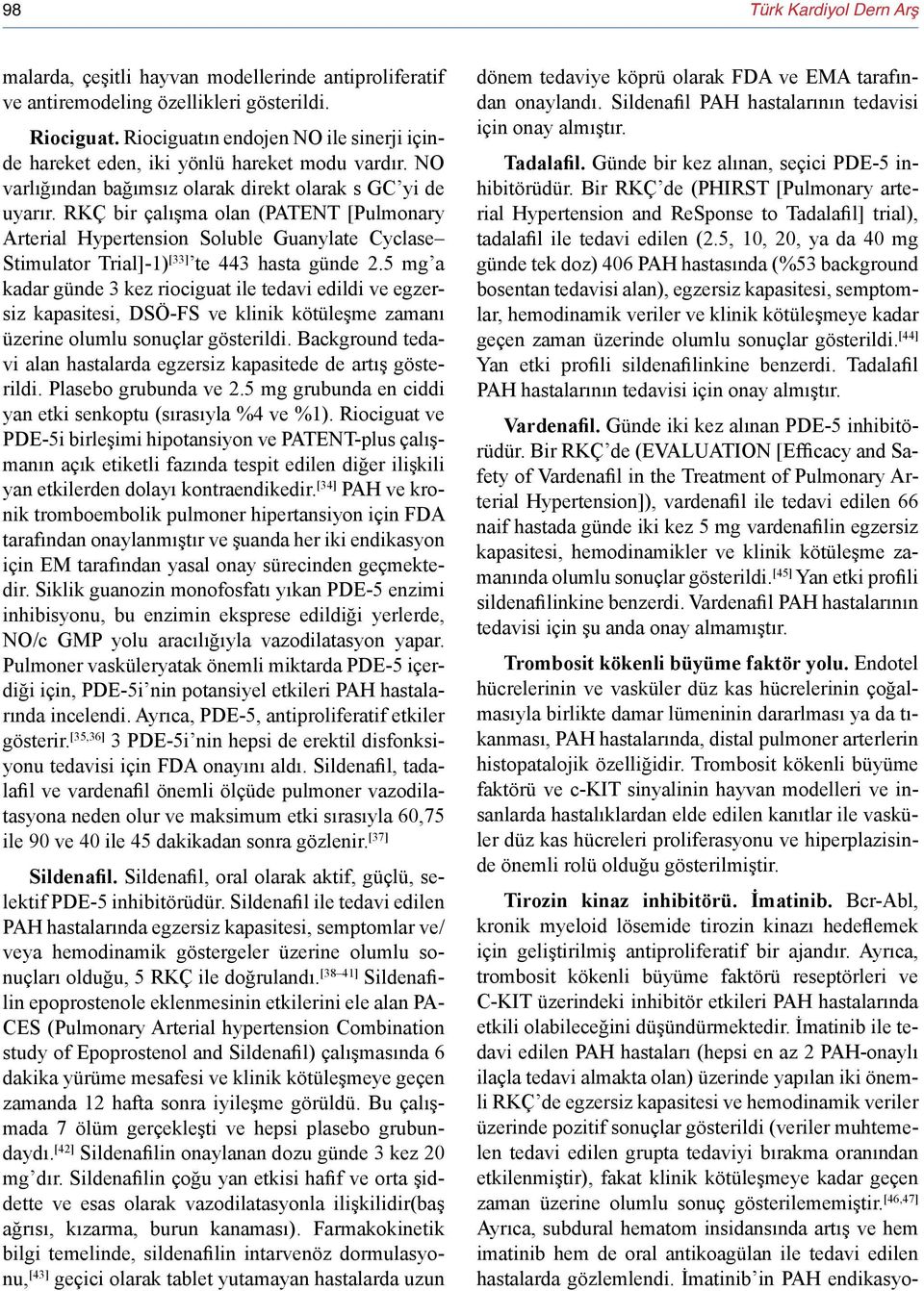 RKÇ bir çalışma olan (PATENT [Pulmonary Arterial Hypertension Soluble Guanylate Cyclase Stimulator Trial]-1) [33] te 443 hasta günde 2.