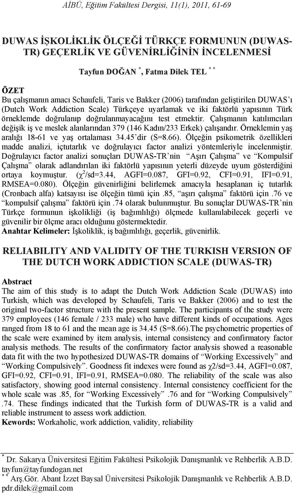 etmektir. Çalışmanın katılımcıları değişik iş ve meslek alanlarından 379 (146 Kadın/233 Erkek) çalışandır. Örneklemin yaş aralığı 18-61 ve yaş ortalaması 34.45 dir (S=8.66).