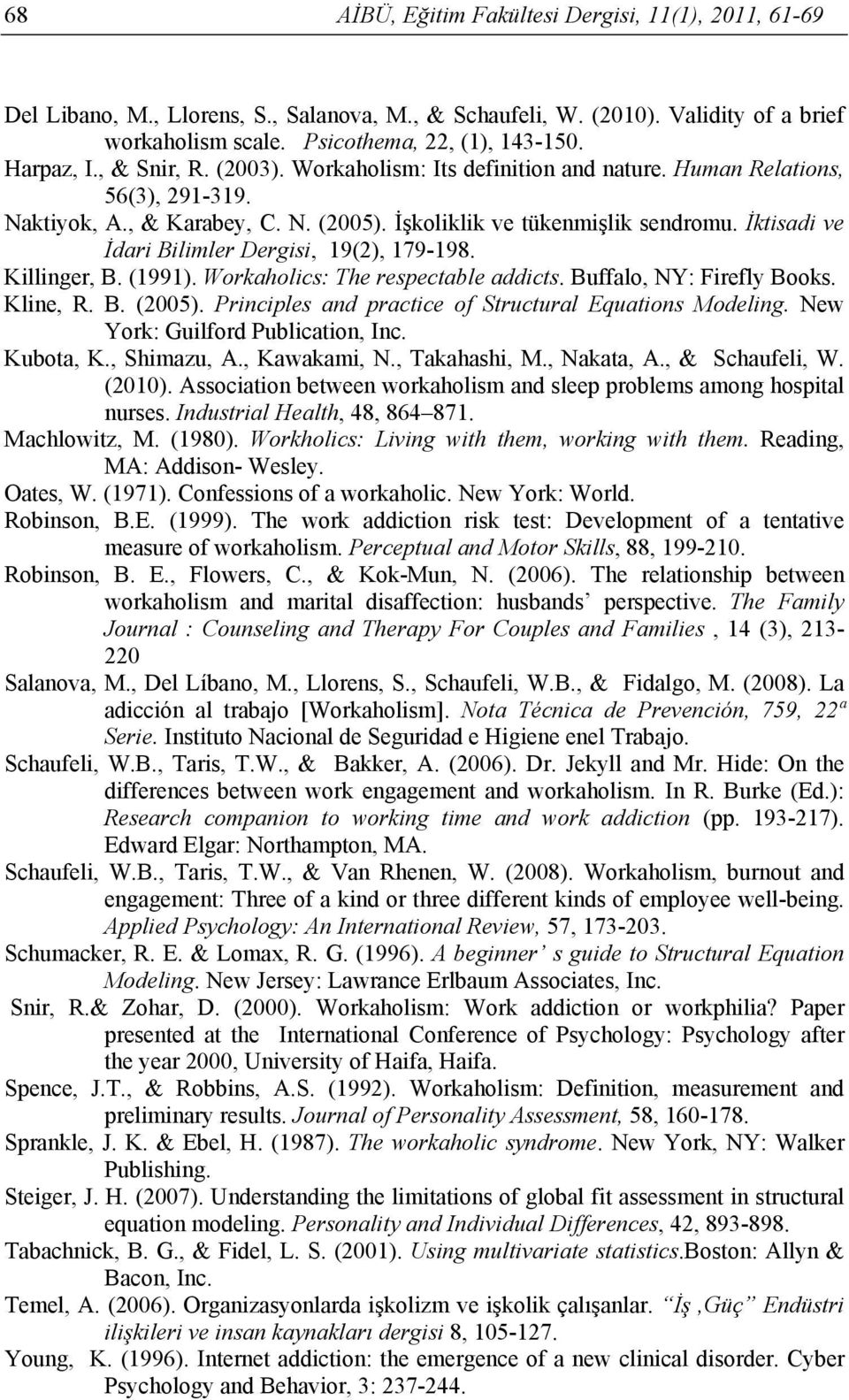 İktisadi ve İdari Bilimler Dergisi, 19(2), 179-198. Killinger, B. (1991). Workaholics: The respectable addicts. Buffalo, NY: Firefly Books. Kline, R. B. (2005).