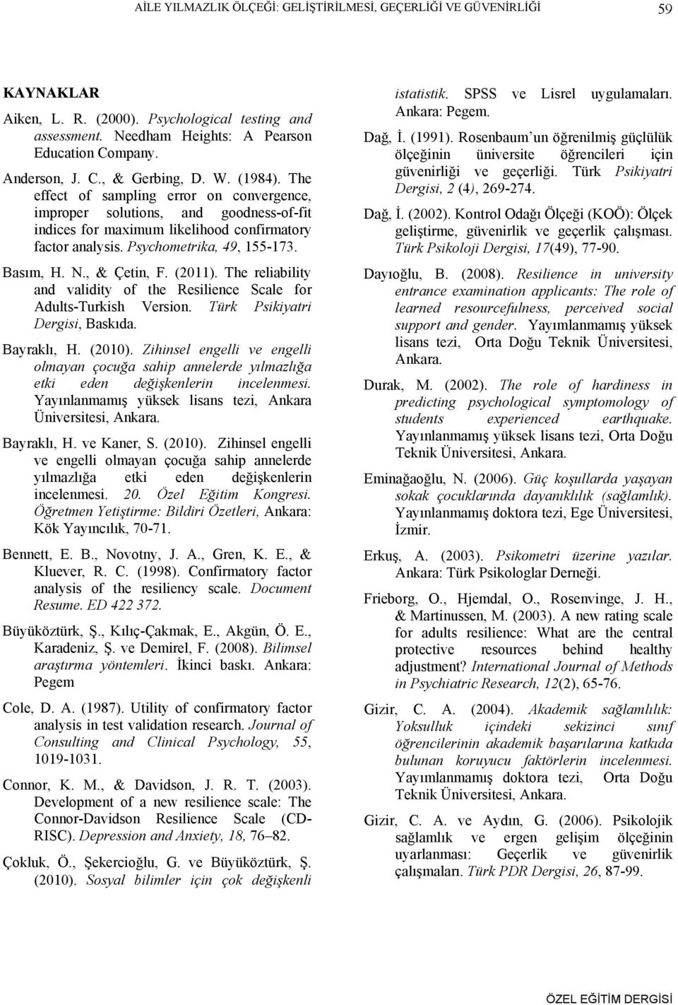 , & Çetin, F. (2011). The reliability and validity of the Resilience Scale for Adults-Turkish Version. Türk Psikiyatri Dergisi, Baskıda. Bayraklı, H. (2010).