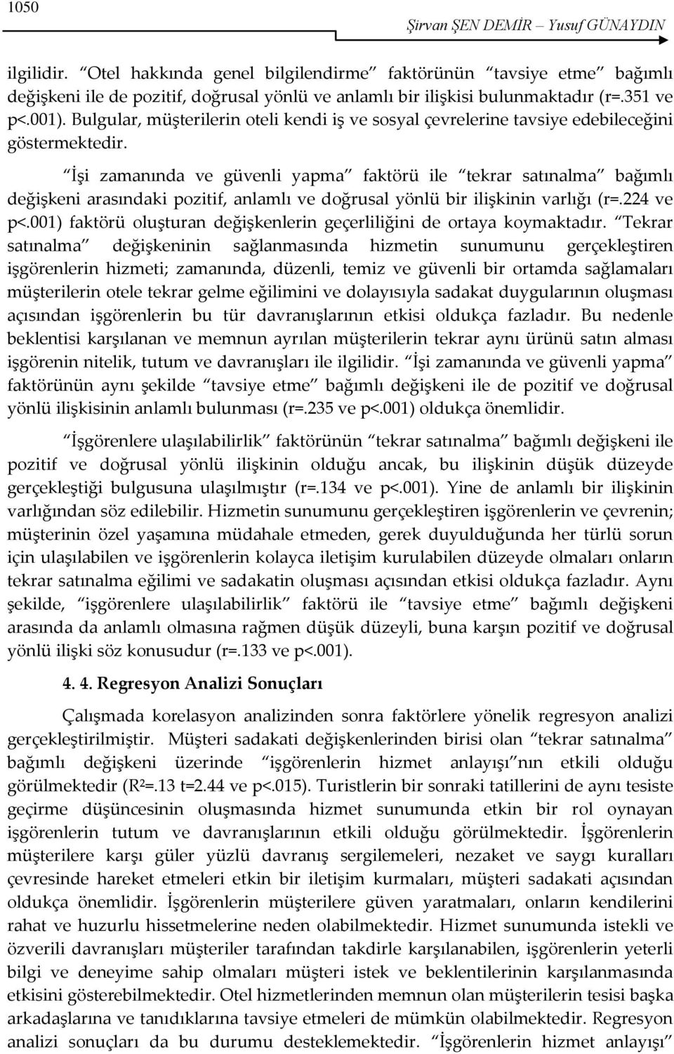 İşi zamanında ve güvenli yapma faktörü ile tekrar satınalma bağımlı değişkeni arasındaki pozitif, anlamlı ve doğrusal yönlü bir ilişkinin varlığı (r=.224 ve p<.