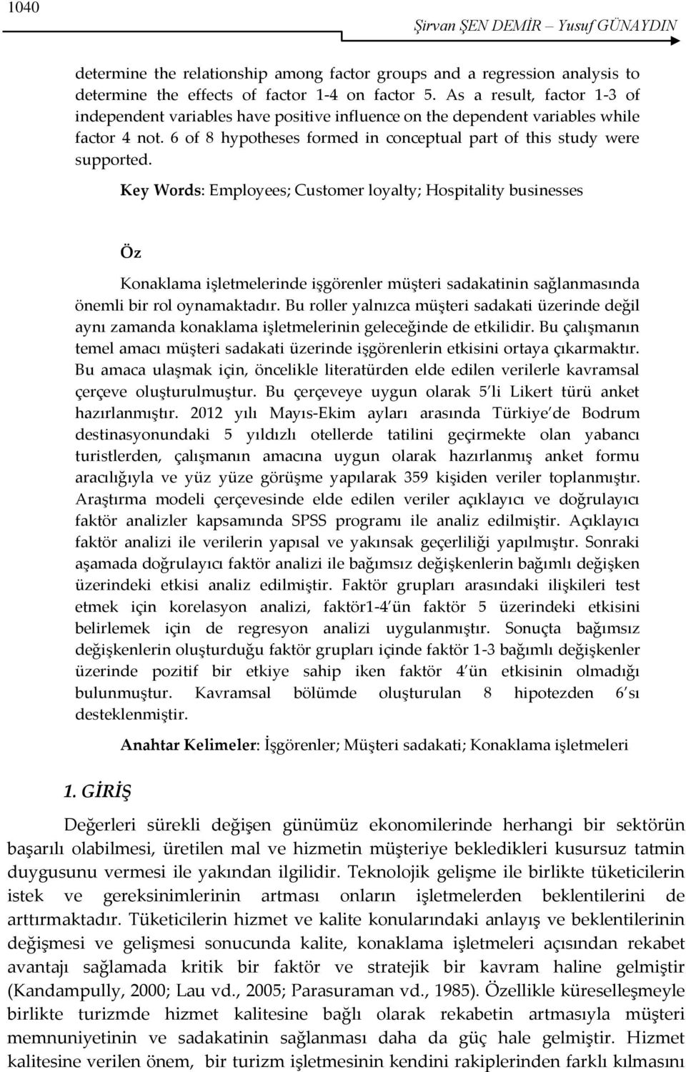 Key Words: Employees; Customer loyalty; Hospitality businesses Öz Konaklama işletmelerinde işgörenler müşteri sadakatinin sağlanmasında önemli bir rol oynamaktadır.