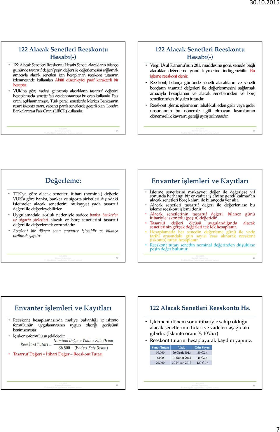 VUK na göre vadesi gelmemiş alacakların tasarruf değerini hesaplamada, senette faiz açıklanmamışsa bu oran kullanılır.