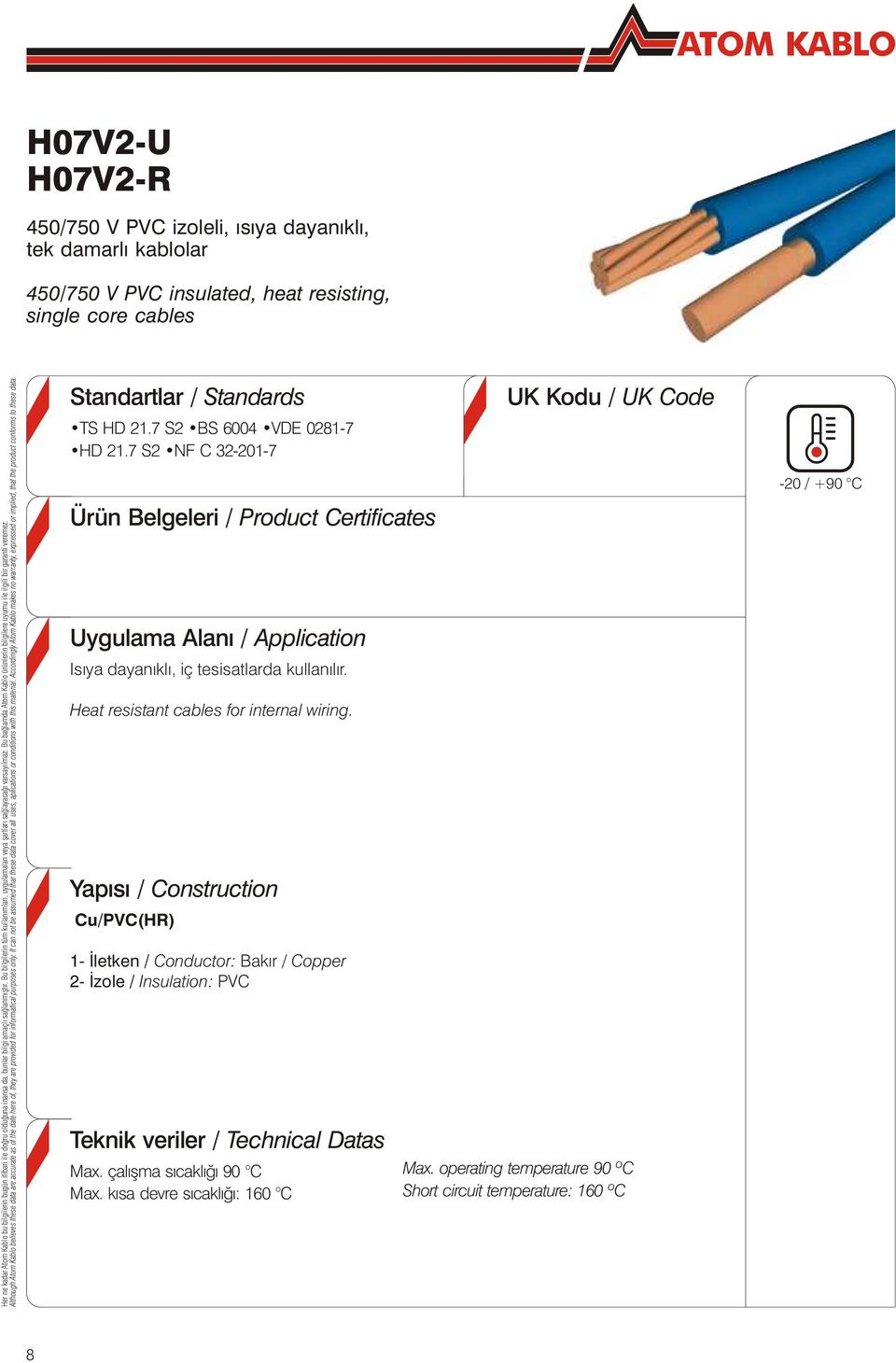 7 S2 NF C 322017 Ürün Belgeleri / Product Certificates Uygulama Alaný / Application Isýya dayanýklý, iç tesisatlarda kullanýlýr.