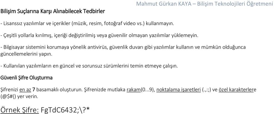 - Bilgisayar sistemini korumaya yönelik antivirüs, güvenlik duvarı gibi yazılımlar kullanın ve mümkün olduğunca güncellemelerini yapın.