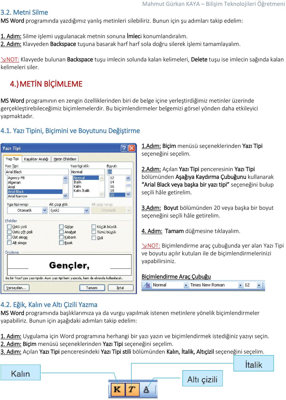 NOT: Klavyede bulunan Backspace tuşu imlecin solunda kalan kelimeleri, Delete tuşu ise imlecin sağında kalan kelimeleri siler. 4.