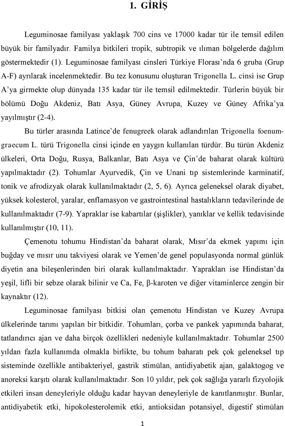 cinsi ise Grup A ya girmekte olup dünyada 135 kadar tür ile temsil edilmektedir. Türlerin büyük bir bölümü Doğu Akdeniz, Batı Asya, Güney Avrupa, Kuzey ve Güney Afrika ya yayılmıştır (2-4).