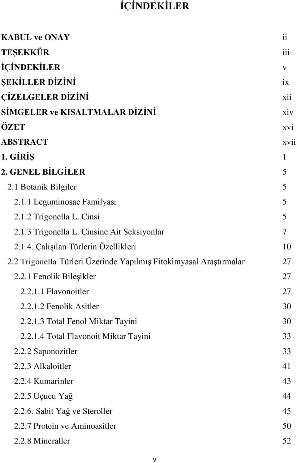 2 Trigonella Türleri Üzerinde Yapılmış Fitokimyasal Araştırmalar 27 2.2.1 Fenolik Bileşikler 27 2.2.1.1 Flavonoitler 27 2.2.1.2 Fenolik Asitler 30 2.2.1.3 Total Fenol Miktar Tayini 30 2.2.1.4 Total Flavonoit Miktar Tayini 33 2.