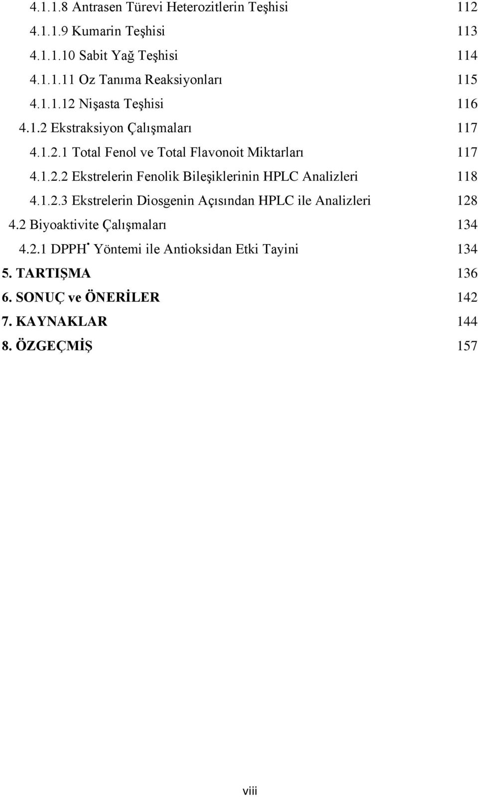 1.2.3 Ekstrelerin Diosgenin Açısından HPLC ile Analizleri 128 4.2 Biyoaktivite Çalışmaları 134 4.2.1 DPPH Yöntemi ile Antioksidan Etki Tayini 134 5.