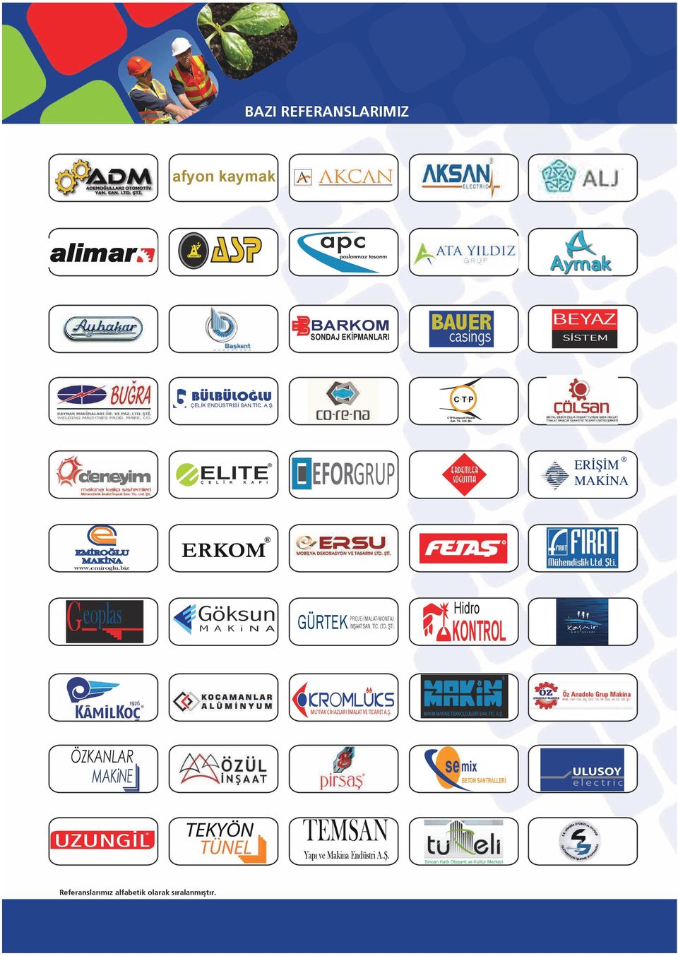 biz Geoplas Göksun GÜRTEK M A K i N A PROJE-İMALAT-MONTAJ İNŞAAT SAN. TİC. LTD. ŞTİ. Hidro KONTROL MUTFAK CİHAZLARI İMALAT VE TİCARET A.Ş. ÖZKANLAR MAKiM MAKİNE TEKNOLOJİLERİ SAN.