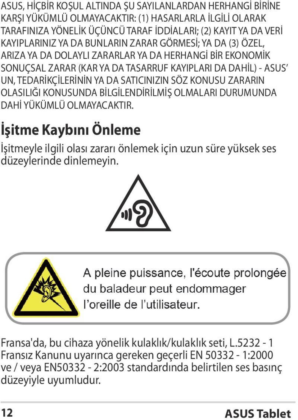 SÖZ KONUSU ZARARIN OLASILIĞI KONUSUNDA BİLGİLENDİRİLMİŞ OLMALARI DURUMUNDA DAHİ YÜKÜMLÜ OLMAYACAKTIR.