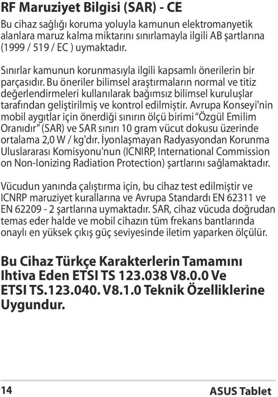 Bu öneriler bilimsel araştırmaların normal ve titiz değerlendirmeleri kullanılarak bağımsız bilimsel kuruluşlar tarafından geliştirilmiş ve kontrol edilmiştir.