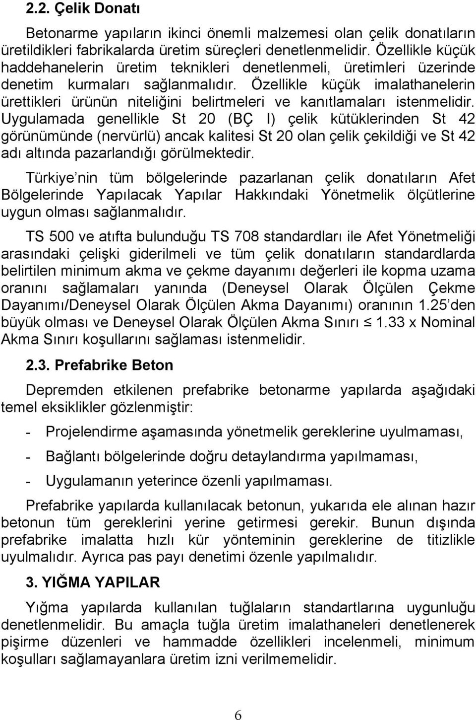 Özellikle küçük imalathanelerin ürettikleri ürünün niteliğini belirtmeleri ve kanıtlamaları istenmelidir.