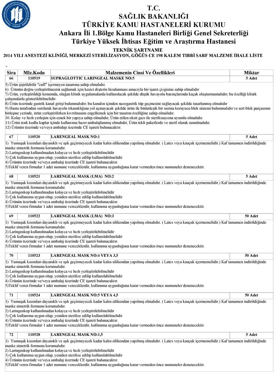 6) Ürünün doğru yerleştirilmesini sağlamak için kesici dişterin hizalanması amacıyla bir işaret çizgisine sahip olmalıdır 7) Ürün, yerleştirildiği konumda, olağan klinik uygulamalarda kullanılacak