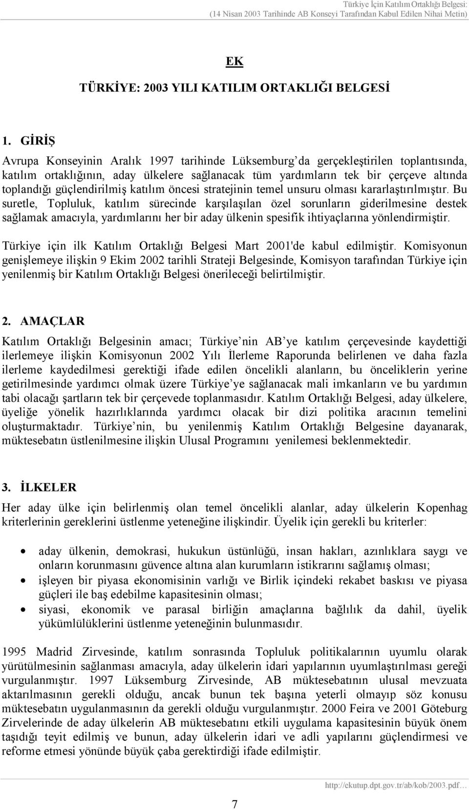 güçlendirilmiş katılım öncesi stratejinin temel unsuru olması kararlaştırılmıştır.