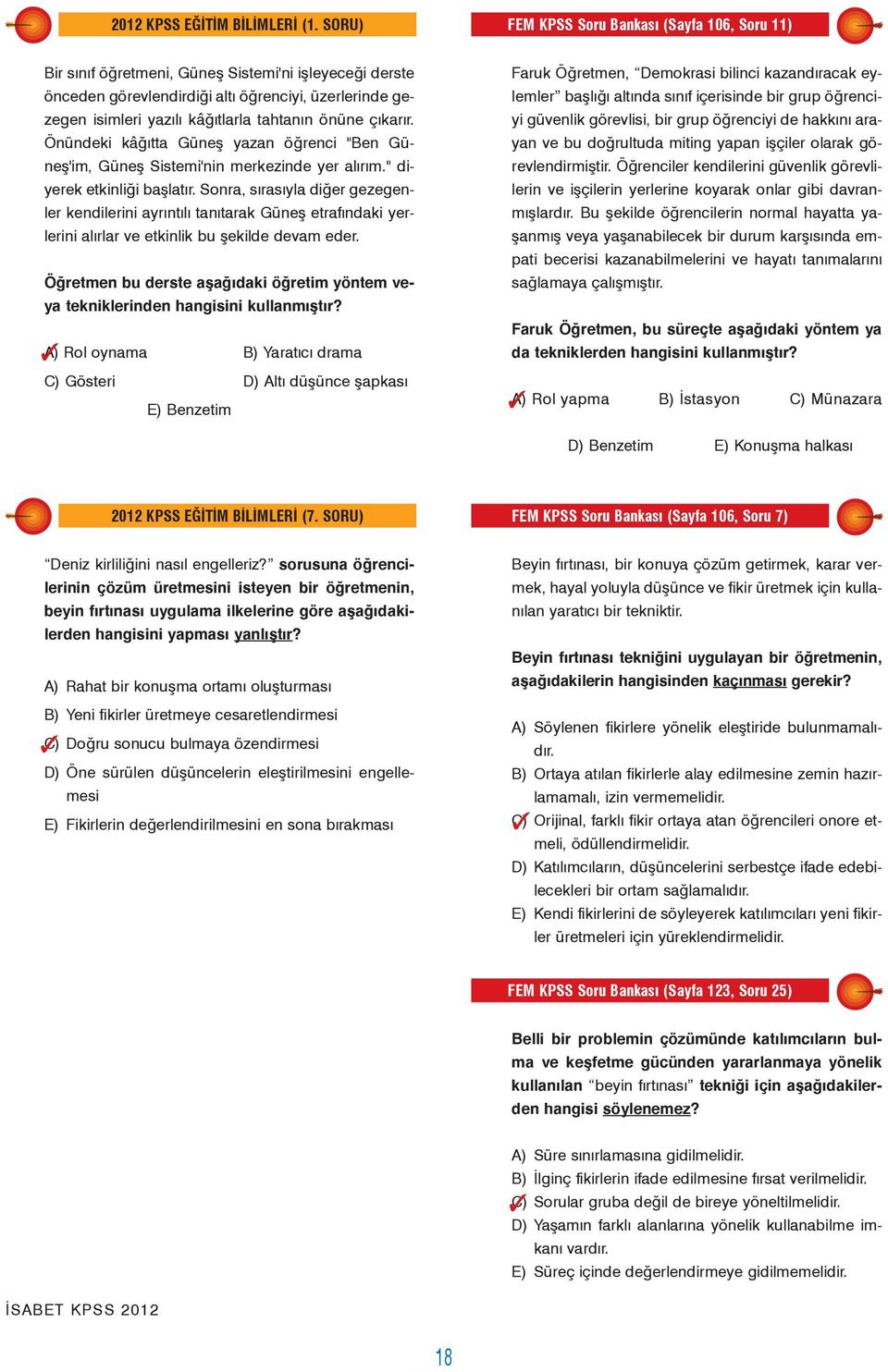 tahtanýn önüne çýkarýr. Önündeki kâðýtta Güneþ yazan öðrenci "Ben Güneþ'im, Güneþ Sistemi'nin merkezinde yer alýrým." diyerek etkinliði baþlatýr.