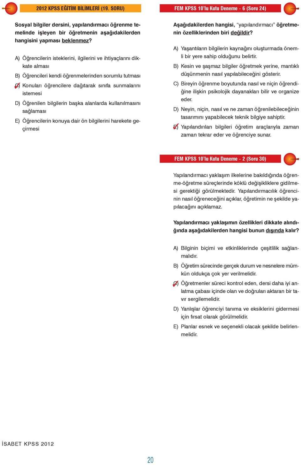 A) Öðrencilerin isteklerini, ilgilerini ve ihtiyaçlarýný dikkate almasý B) Öðrencileri kendi öðrenmelerinden sorumlu tutmasý C) Konularý öðrencilere daðýtarak sýnýfa sunmalarýný istemesi D) Öðrenilen