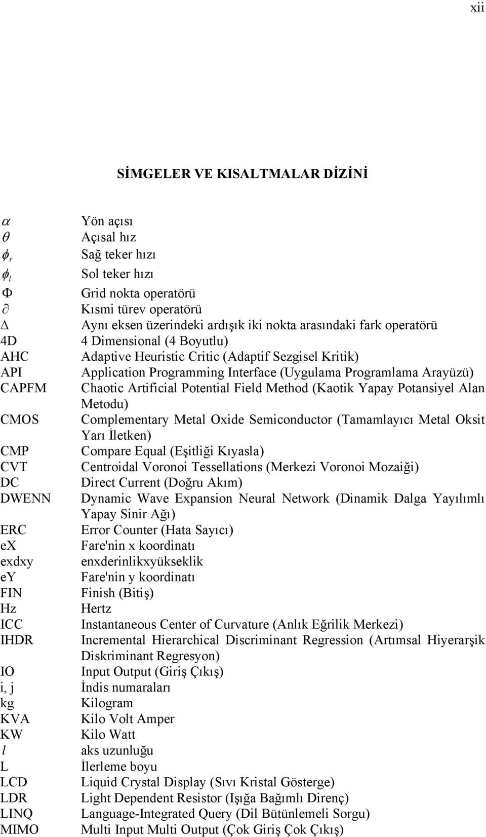 Complementary Metal de Semcondctor Tamamlayıcı Metal kst Yarı İletken CMP Compare Eqal Eştlğ Kıyasla CVT Centrodal Vorono Tessellatons Merkez Vorono Mozağ DC Drect Crrent Doğr Akım DWENN Dynamc Wave