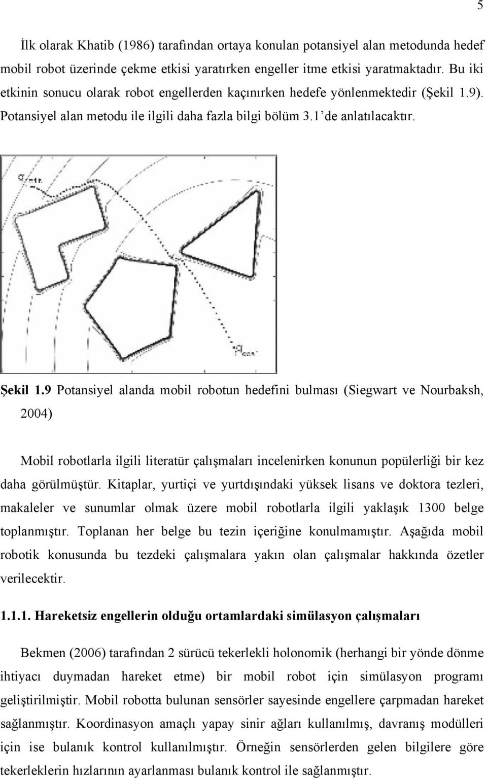 9. Potansyel alan metod le lgl daa fazla blg bölüm.1 de anlatılacaktır. Şekl 1.