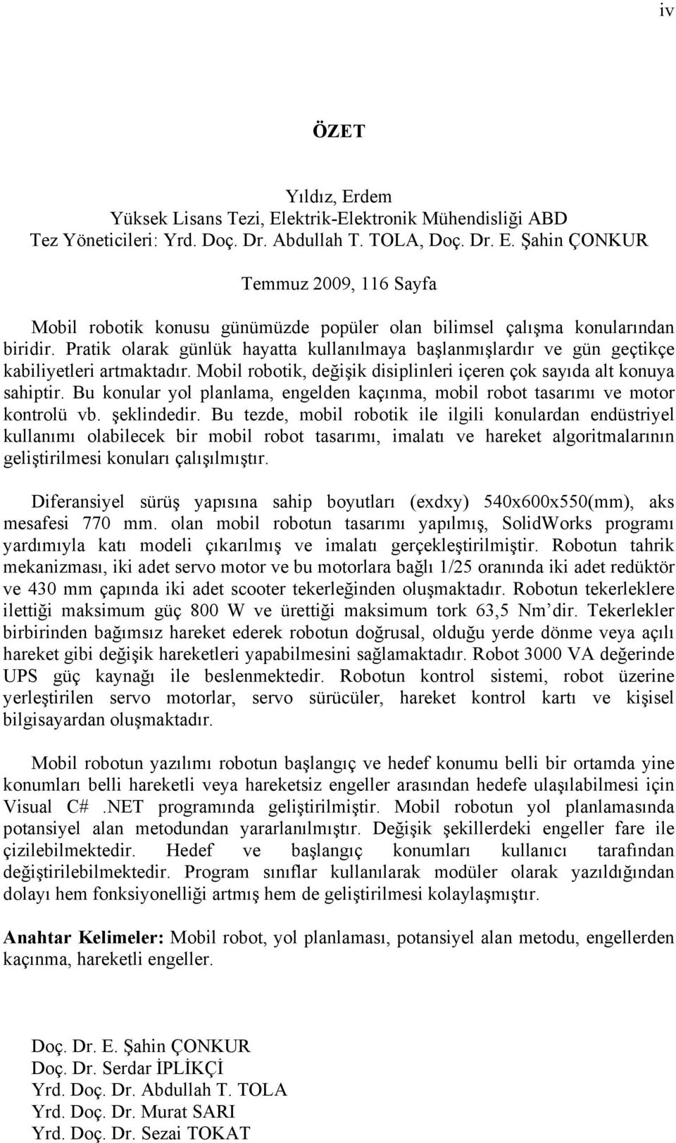 B konlar yol planlama engelden kaçınma mobl robot tasarımı ve motor kontrolü vb. şeklndedr.