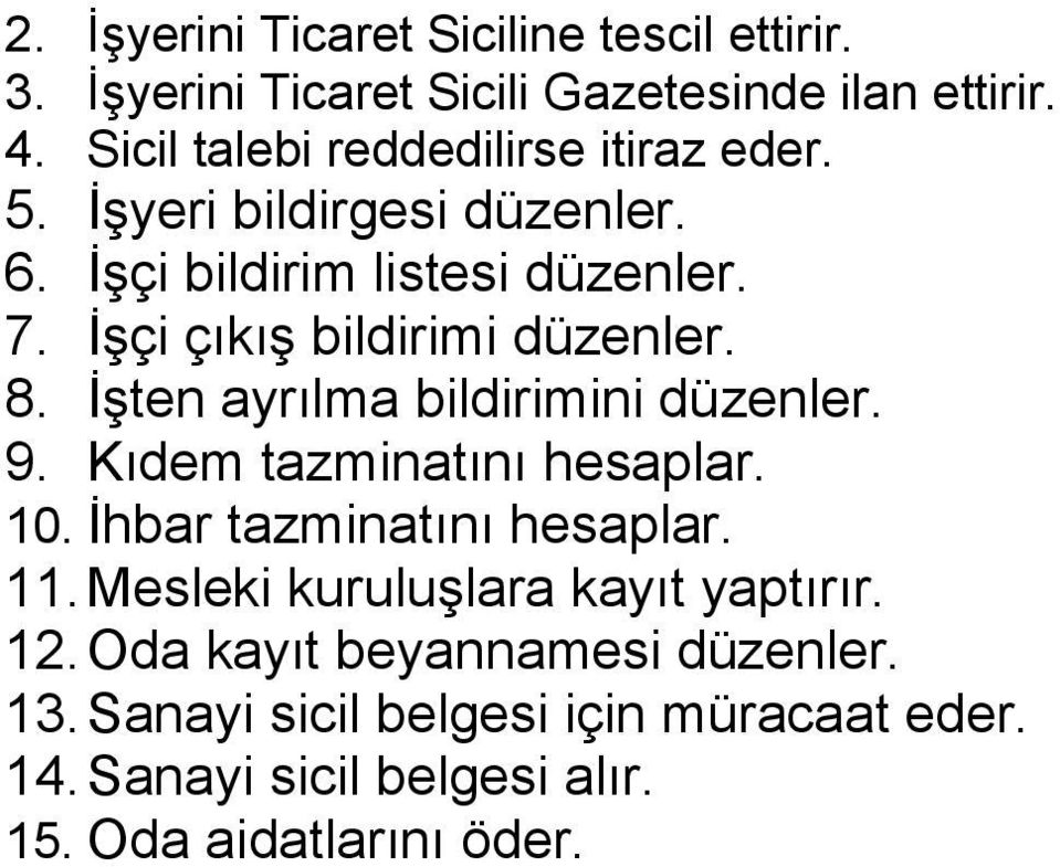 İşçi çıkış bildirimi düzenler. 8. İşten ayrılma bildirimini düzenler. 9. Kıdem tazminatını hesaplar. 10.