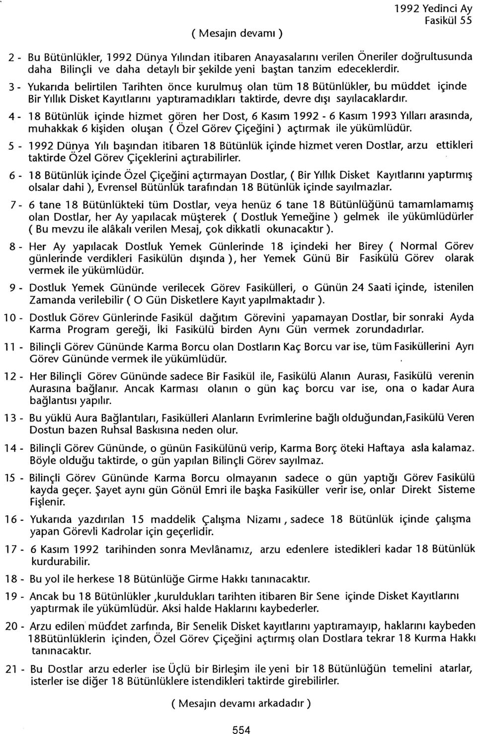 4-18 Bütünlük içinde hizmet gören her Dost, 6 Kasim 1992-6 Kasim 1993 Yillari arasinda, muhakkak 6 kisiden olusan (Özel Görev Çiçegini) açtirmak ile yükümlüdür. 5-1992 Dü.