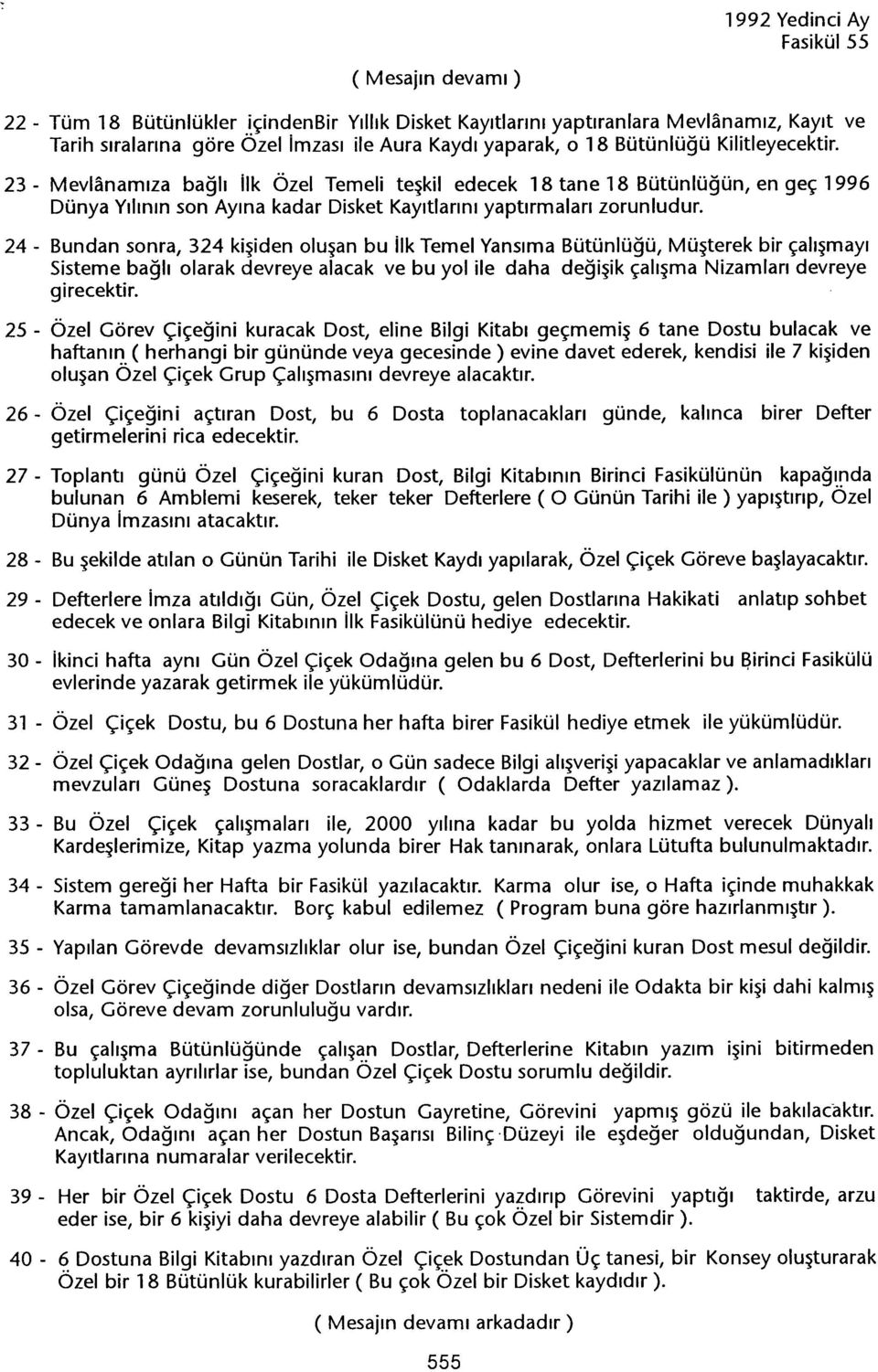 24 - Bundan sonra, 324 kisiden olusan bu ilk Temel Yansima Bütünlügü, Müsterek bir çalismayi Sisteme bagli olarak devreye alacak ve bu yol ile daha degisik çalisma Nizamlari devreye girecektir.