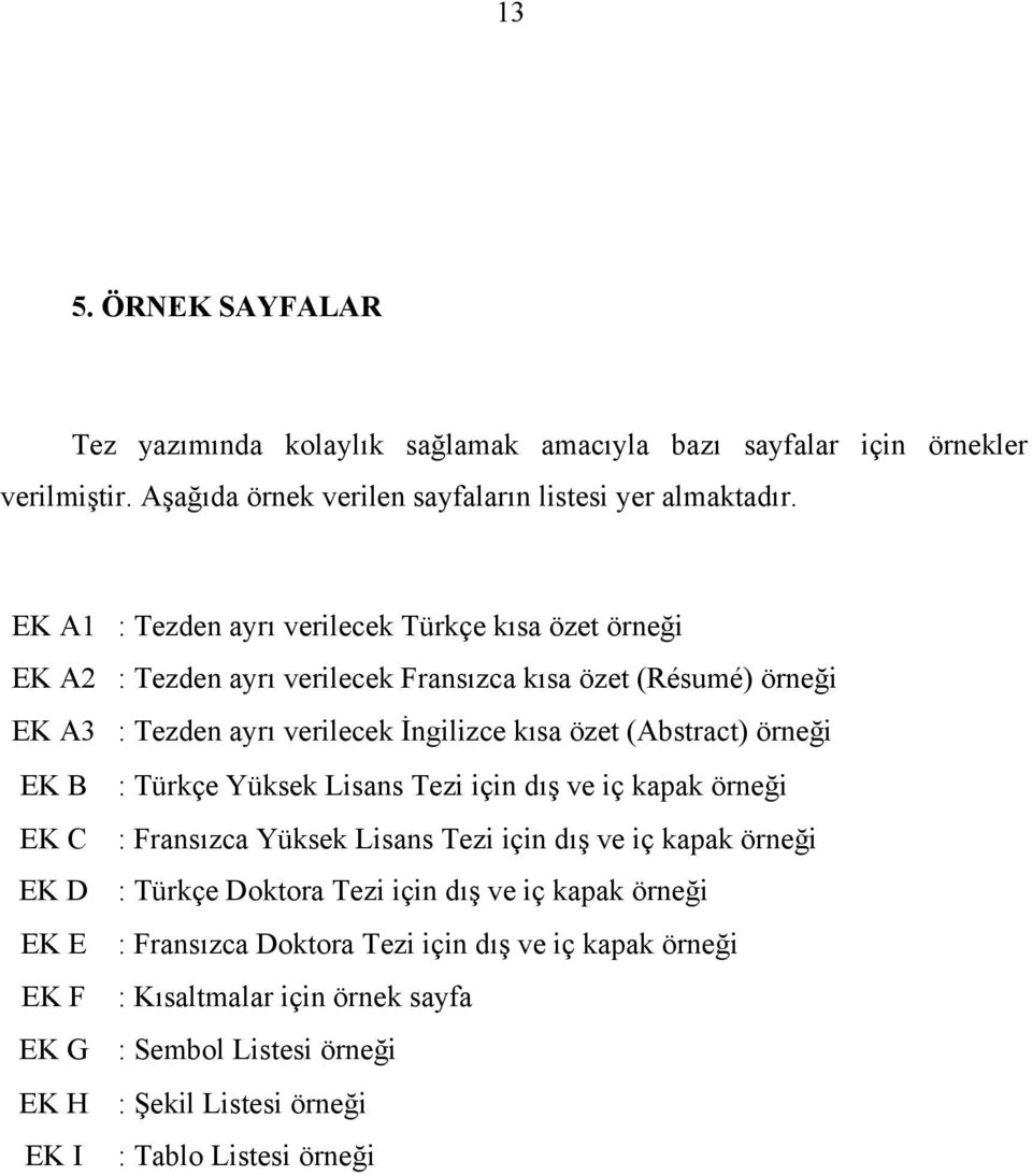 (Abstract) örneği EK B : Türkçe Yüksek Lisans Tezi için dış ve iç kapak örneği EK C : Fransızca Yüksek Lisans Tezi için dış ve iç kapak örneği EK D : Türkçe Doktora Tezi için