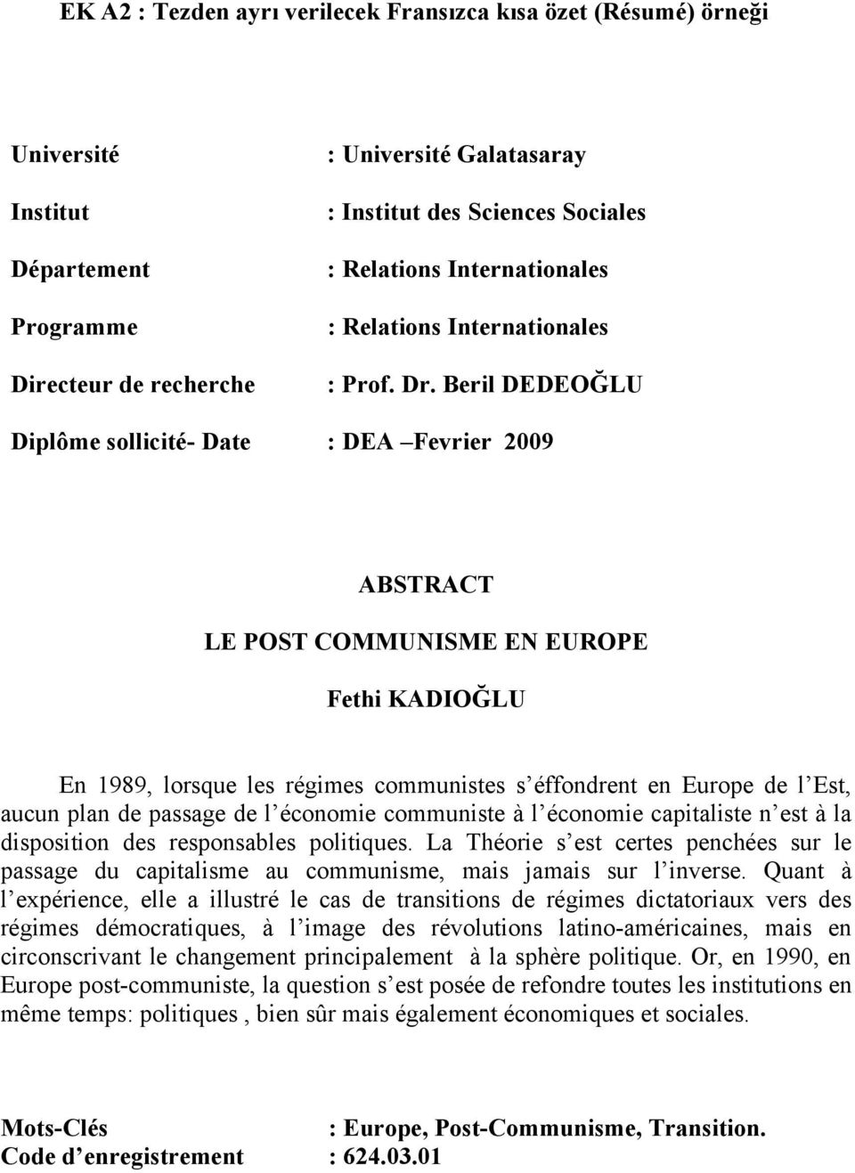 Beril DEDEOĞLU Diplôme sollicité- Date : DEA Fevrier 2009 ABSTRACT LE POST COMMUNISME EN EUROPE Fethi KADIOĞLU En 1989, lorsque les régimes communistes s éffondrent en Europe de l Est, aucun plan de