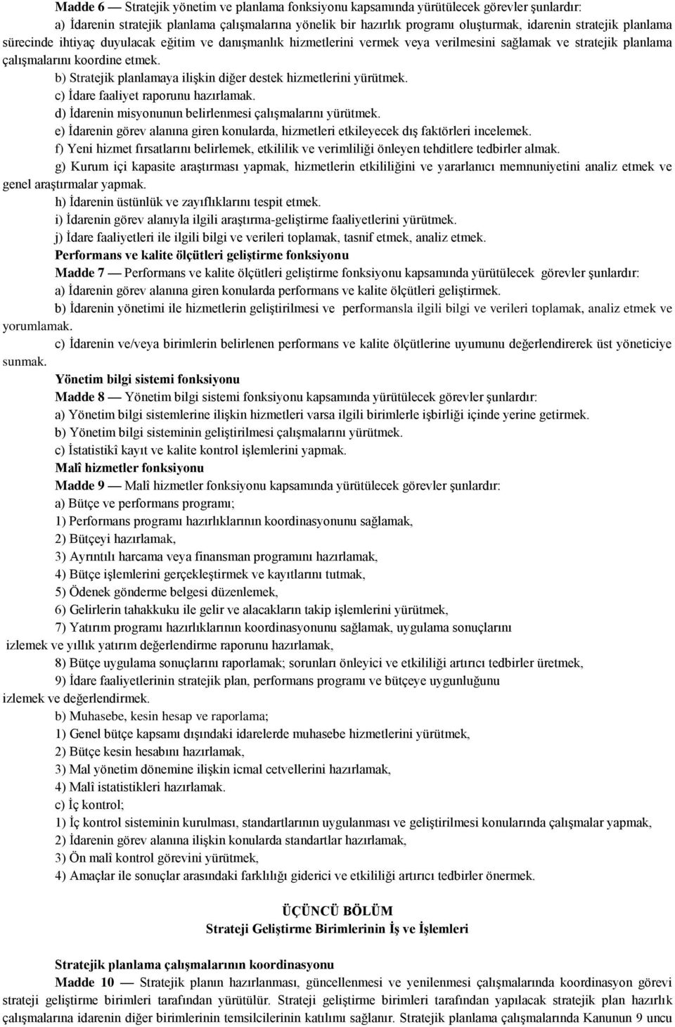 b) Stratejik planlamaya iliģkin diğer destek hizmetlerini yürütmek. c) Ġdare faaliyet raporunu hazırlamak. d) Ġdarenin misyonunun belirlenmesi çalıģmalarını yürütmek.