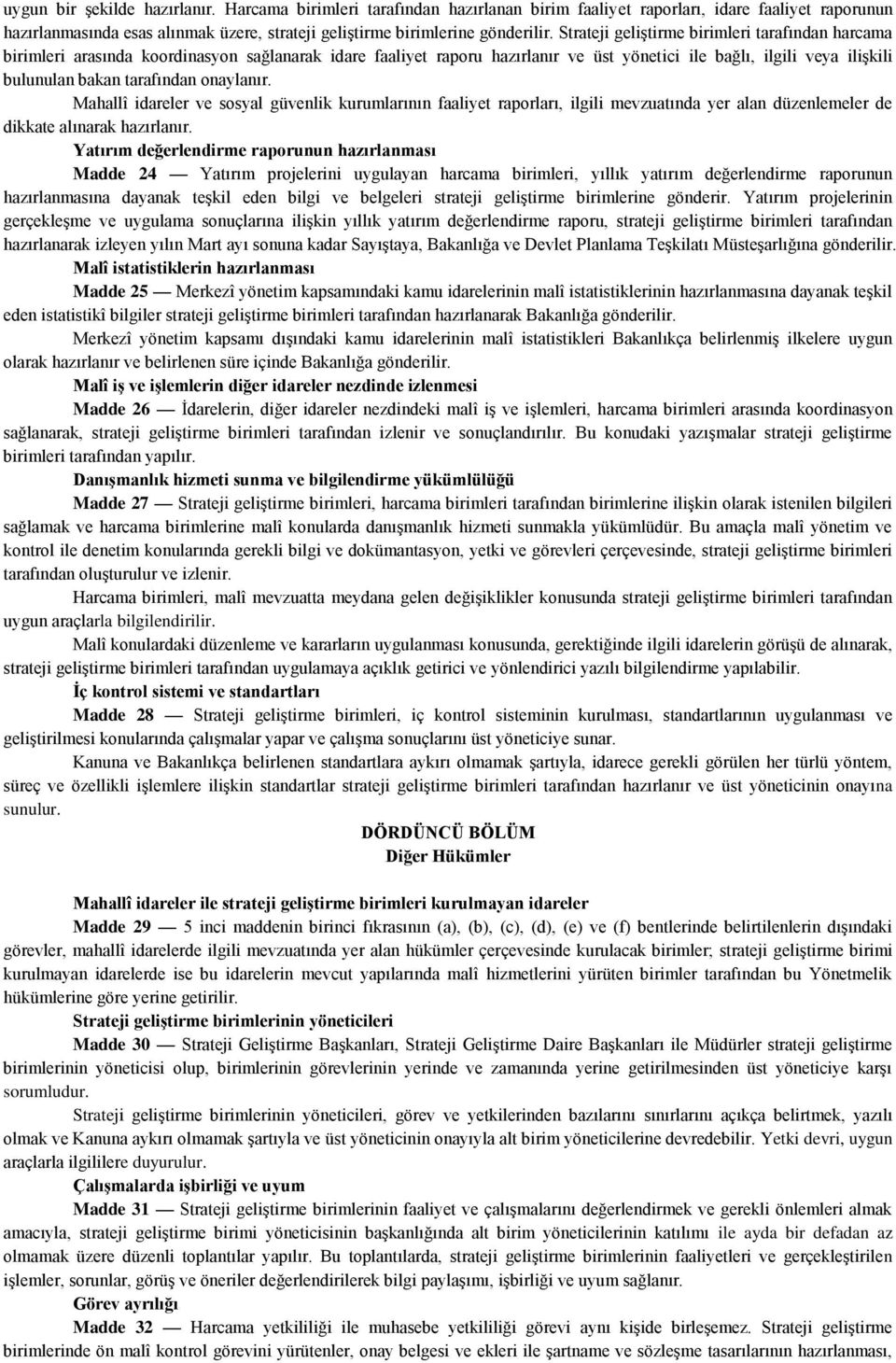 onaylanır. Mahallî idareler ve sosyal güvenlik kurumlarının faaliyet raporları, ilgili mevzuatında yer alan düzenlemeler de dikkate alınarak hazırlanır.