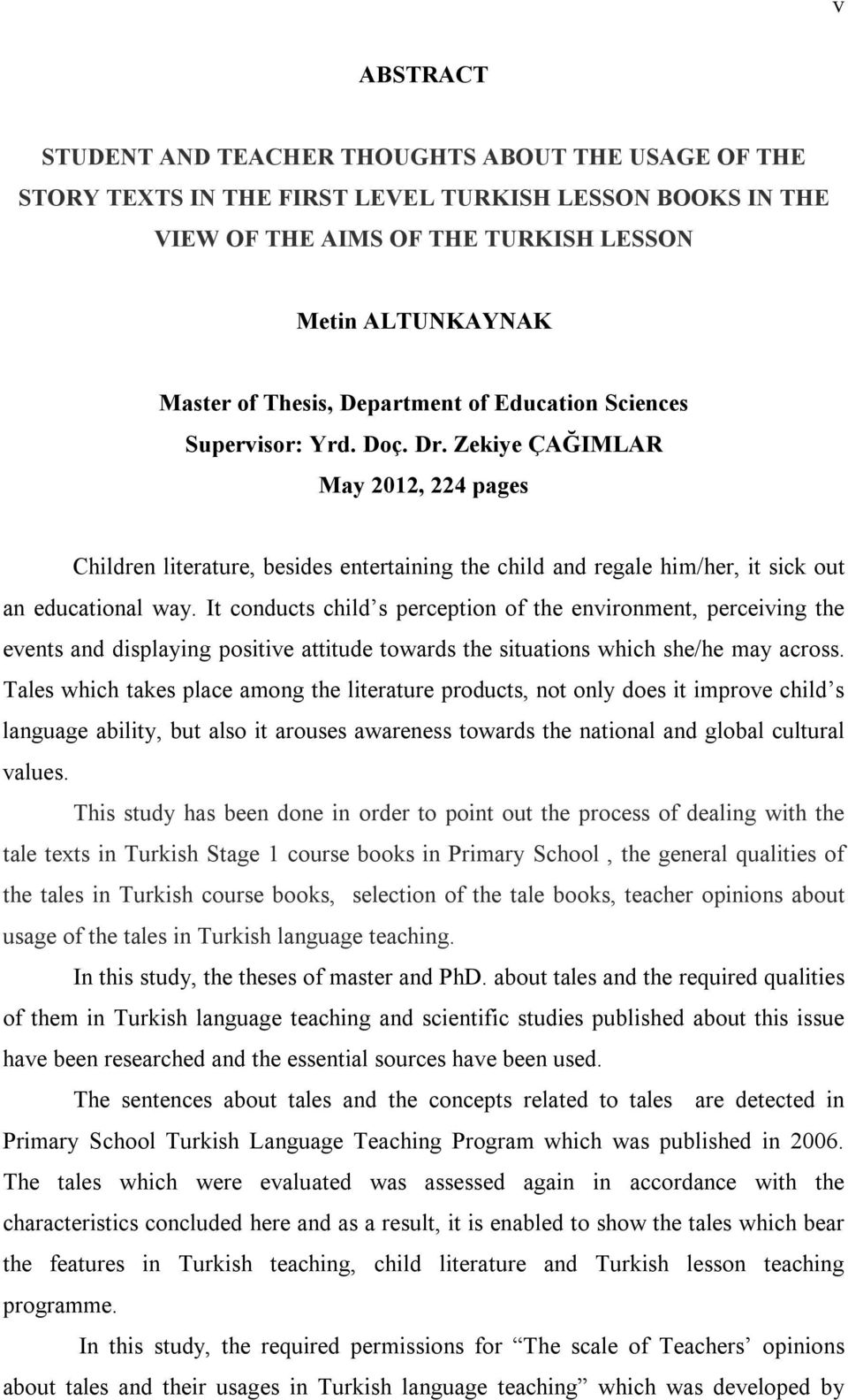 It conducts child s perception of the environment, perceiving the events and displaying positive attitude towards the situations which she/he may across.