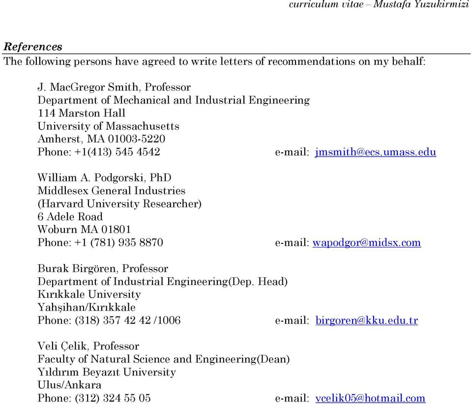 edu William A. Podgorski, PhD Middlesex General Industries (Harvard University Researcher) 6 Adele Road Woburn MA 01801 Phone: +1 (781) 935 8870 e-mail: wapodgor@midsx.